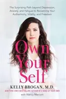 Own Your Self - The Surprising Path beyond Depression, Anxiety and Fatigue to Reclaiming Your Authenticity, Vitality and Freedom (Odzyskaj autentyczność, witalność i wolność) - Own Your Self - The Surprising Path beyond Depression, Anxiety and Fatigue to Reclaiming Your Authenticity, Vitality and Freedom