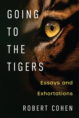Going to the Tigers: Eseje i napomnienia - Going to the Tigers: Essays and Exhortations