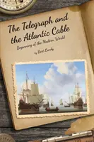 Telegraf i kabel atlantycki: Początek nowoczesnego świata - The Telegraph and the Atlantic Cable: Beginning of the Modern World