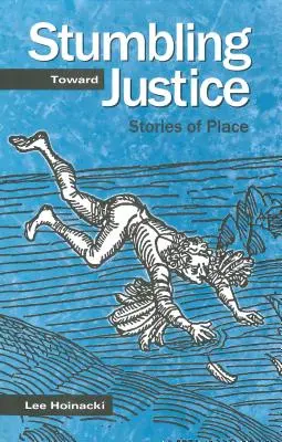Potykając się o sprawiedliwość: Historie miejsca - Stumbling Toward Justice: Stories of Place
