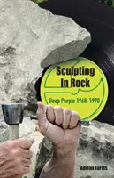 Rzeźbienie w rocku: Deep Purple 1968-70 - Sculpting In Rock: Deep Purple 1968-70
