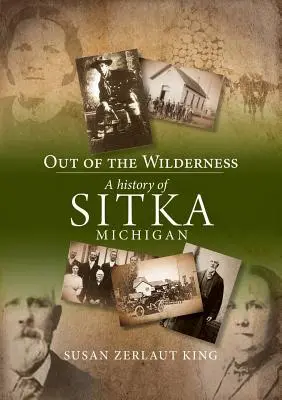 Out of the Wilderness: Historia miejscowości Sitka w stanie Michigan - Out of the Wilderness: A History of Sitka, Michigan