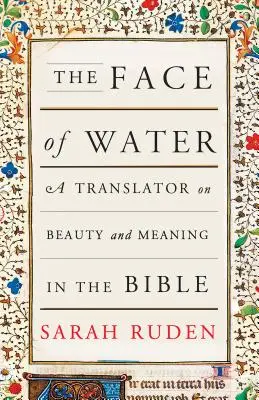 Twarz wody: Tłumacz o pięknie i znaczeniu Biblii - The Face of Water: A Translator on Beauty and Meaning in the Bible