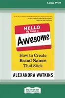 Hello, My Name Is Awesome: Jak tworzyć nazwy marek, które się trzymają [16 Pt Large Print Edition] - Hello, My Name Is Awesome: How to Create Brand Names That Stick [16 Pt Large Print Edition]