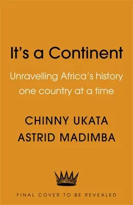 To kontynent: Odkrywanie historii Afryki - jeden kraj na raz - It's a Continent: Unravelling Africa's History One Country at a Time