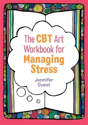 Książka ćwiczeń artystycznych CBT do radzenia sobie ze stresem - The CBT Art Workbook for Managing Stress