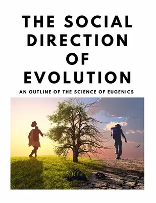 Społeczny kierunek ewolucji - zarys nauki o eugenice - The Social Direction of Evolution - An Outline of the Science of Eugenics