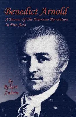 Benedict Arnold: Dramat rewolucji amerykańskiej w pięciu aktach - Benedict Arnold: A Drama of the American Revolution in Five Acts