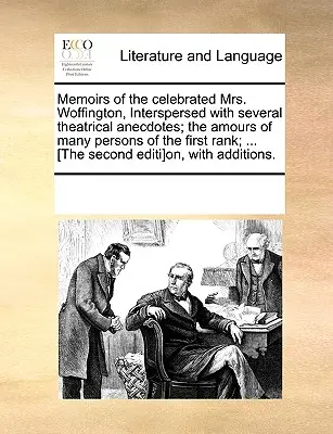 Wspomnienia sławnej pani Woffington, przeplatane kilkoma anegdotami teatralnymi; Amory wielu osób pierwszej rangi; ... [The Seco - Memoirs of the Celebrated Mrs. Woffington, Interspersed with Several Theatrical Anecdotes; The Amours of Many Persons of the First Rank; ... [The Seco