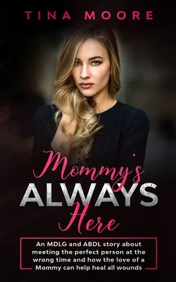 Mommy's Always Here: Historia MDLG i ABDL o spotkaniu idealnej osoby w niewłaściwym czasie i o tym, jak miłość mamy może pomóc uzdrowić wszystkie dzieci. - Mommy's Always Here: An MDLG and ABDL story about meeting the perfect person at the wrong time and how the love of a Mommy can help heal al