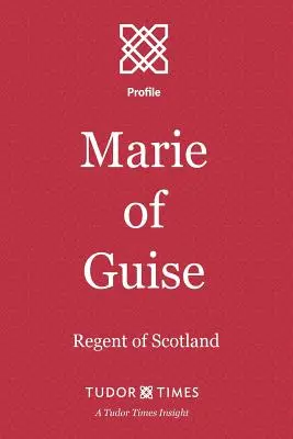 Maria z Guise: Regentka Szkocji - Marie of Guise: Regent of Scotland