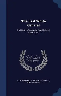 Ostatni biały generał: Transkrypcja historii mówionej i powiązane materiały, 197 - The Last White General: Oral History Transcript / and Related Material, 197