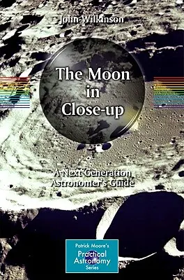 Księżyc w zbliżeniu: Przewodnik astronoma nowej generacji - The Moon in Close-Up: A Next Generation Astronomer's Guide