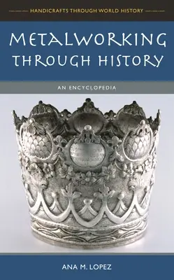 Obróbka metali na przestrzeni dziejów: Encyklopedia - Metalworking through History: An Encyclopedia