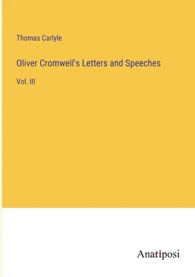 Listy i przemówienia Olivera Cromwella: Vol. III - Oliver Cromwell's Letters and Speeches: Vol. III