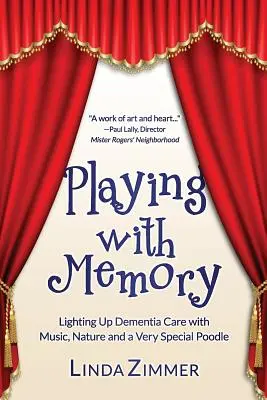 Gra z pamięcią: Muzyka, sztuka i wyjątkowy pudel w opiece nad osobami cierpiącymi na demencję - Playing with Memory: Lighting Up Dementia Care with Music, Art and a Very Special Poodle