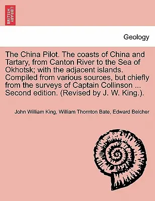 The China Pilot. Wybrzeża Chin i Tartaru, od rzeki Kanton do Morza Ochockiego; z przyległymi wyspami. Zebrane z różnych źródeł, B - The China Pilot. the Coasts of China and Tartary, from Canton River to the Sea of Okhotsk; With the Adjacent Islands. Compiled from Various Sources, B