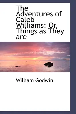 Przygody Caleba Williamsa: Or, Things as They are - The Adventures of Caleb Williams: Or, Things as They are