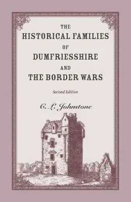 Historyczne rody Dumfriesshire i wojny na pograniczu, wydanie 2 - The Historical Families of Dumfriesshire and the Border Wars, 2nd Edition