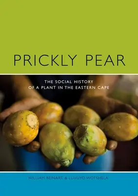 Opuncja figowa: Społeczna historia rośliny na Przylądku Wschodnim - Prickly Pear: A Social History of a Plant in the Eastern Cape