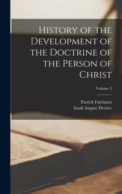 Historia rozwoju doktryny o osobie Chrystusa, tom 3 - History of the Development of the Doctrine of the Person of Christ; Volume 3