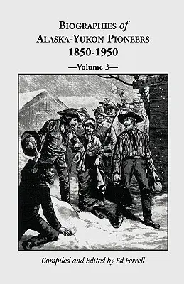 Biografie pionierów Alaski i Jukonu 1850-1950, tom 3 - Biographies of Alaska-Yukon Pioneers 1850-1950, Volume 3