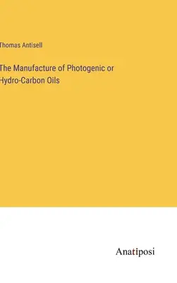 Produkcja olejów fotogenicznych lub wodorowęglowych - The Manufacture of Photogenic or Hydro-Carbon Oils