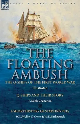 Pływająca zasadzka: okręty Q pierwszej wojny światowej - okręty Q i ich historia z krótką historią zwierząt domowych Startina - The Floating Ambush: the Q ships of the First World War-Q-Ships and Their Story with a Short History of Startin's Pets