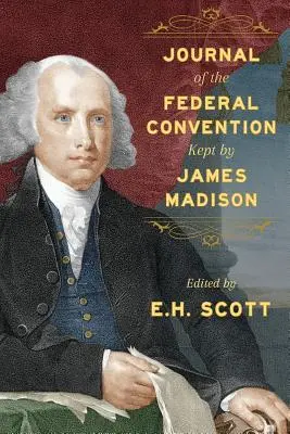 Dziennik Konwencji Federalnej prowadzony przez Jamesa Madisona - Journal of the Federal Convention Kept by James Madison