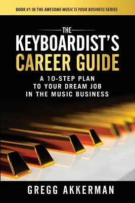 Przewodnik po karierze klawiszowca: 10 kroków do wymarzonej pracy w branży muzycznej - The Keyboardist's Career Guide: A 10-Step Plan to Your Dream Job in the Music Business