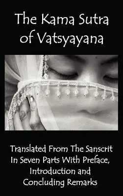 Kama Sutra Vatsyayany - przetłumaczona z sanskrytu w siedmiu częściach z przedmową, wprowadzeniem i uwagami końcowymi - The Kama Sutra of Vatsyayana - Translated from the Sanscrit in Seven Parts with Preface, Introduction and Concluding Remarks