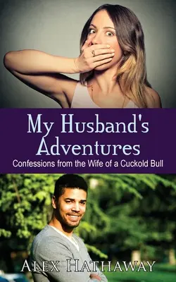 Przygody mojego męża: Wyznania żony rogacza - My Husband's Adventures: Confessions from the Wife of a Cuckold Bull