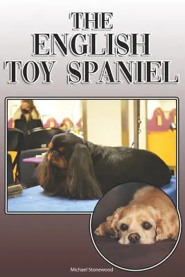 Angielski Toy Spaniel: Kompletny i kompleksowy przewodnik dla właścicieli: Kupno, Posiadanie, Zdrowie, Pielęgnacja, Szkolenie, Posłuszeństwo, Zrozumienie i - The English Toy Spaniel: A Complete and Comprehensive Owners Guide To: Buying, Owning, Health, Grooming, Training, Obedience, Understanding and
