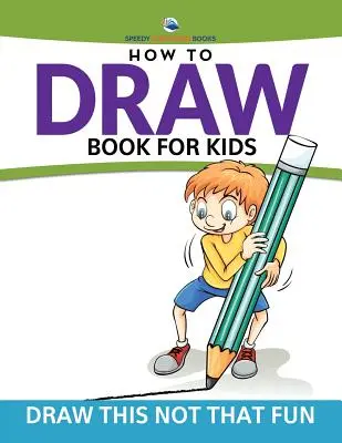 Jak narysować książkę dla dzieci: Narysuj to, a nie tamto - How To Draw Book For Kids: Draw This Not That Fun