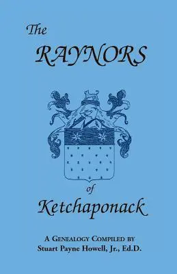 The Raynors of Ketchaponack: Genealogia potomków Jonathana Raynora, wnuka Thurstona Raynora z Southampton na Long Island w stanie Nowy Jork - The Raynors of Ketchaponack: A Genealogy of the Descendants of Jonathan Raynor, Grandson of Thurston Raynor of Southampton, Long Island, New York