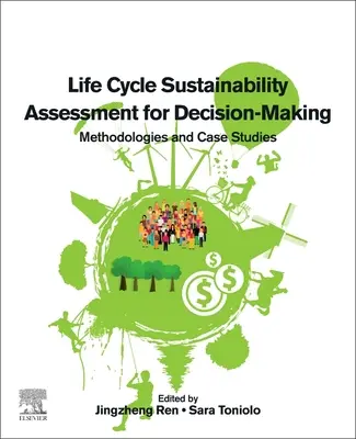 Life Cycle Sustainability Assessment for Decision-Making: Metodologie i studia przypadków - Life Cycle Sustainability Assessment for Decision-Making: Methodologies and Case Studies