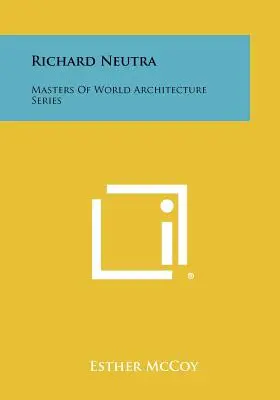 Richard Neutra: Mistrzowie światowej architektury - Richard Neutra: Masters of World Architecture Series