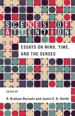 Sceny uważności: Eseje o umyśle, czasie i zmysłach - Scenes of Attention: Essays on Mind, Time, and the Senses