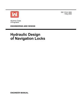 Inżynieria i projektowanie: Projektowanie hydrauliczne śluz nawigacyjnych (Podręcznik inżyniera EM 1110-2-1604) - Engineering and Design: Hydraulic Design of Navigation Locks (Engineer Manual EM 1110-2-1604)