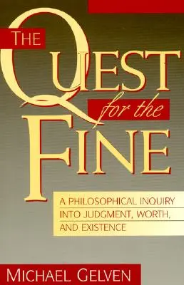 The Quest for the Fine: Filozoficzne dochodzenie do osądu, wartości i istnienia - The Quest for the Fine: A Philosophical Inquiry Into Judgment, Worth, and Existence