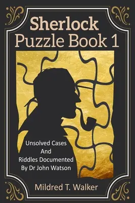 Księga zagadek Sherlocka (tom 1): Nierozwiązane sprawy i zagadki udokumentowane przez doktora Johna Watsona - Sherlock Puzzle Book (Volume 1): Unsolved Cases And Riddles Documented By Dr John Watson