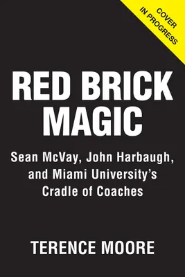 Magia czerwonej cegły: Sean McVay, John Harbaugh i kolebka trenerów z Uniwersytetu Miami - Red Brick Magic: Sean McVay, John Harbaugh and Miami University's Cradle of Coaches