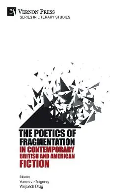 Poetyka fragmentacji we współczesnej brytyjskiej i amerykańskiej literaturze pięknej - The Poetics of Fragmentation in Contemporary British and American Fiction