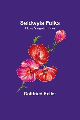 Seldwyla Folks: Trzy osobliwe opowieści - Seldwyla Folks: Three Singular Tales