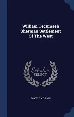 William Tecumseh Sherman Osadnictwo na Zachodzie - William Tecumseh Sherman Settlement Of The West