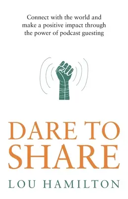 Odważ się dzielić: Łączenie się ze światem i wywieranie pozytywnego wpływu poprzez gościnne występy w podcastach - Dare to Share: Connect with the World and Make a Positive Impact Through the Power of Podcast Guesting