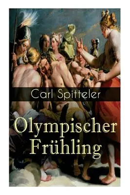 Olympischer Frhling: Mythologisches Epos: Band 1 bis 5