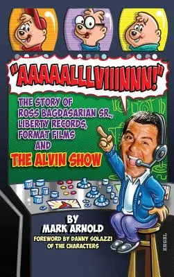 Aaaaalllviiinnn!!! Historia Rossa Bagdasariana, Sr., Liberty Records, Format Films i The Alvin Show (twarda oprawa) - Aaaaalllviiinnn!: The Story of Ross Bagdasarian, Sr., Liberty Records, Format Films and The Alvin Show (hardback)