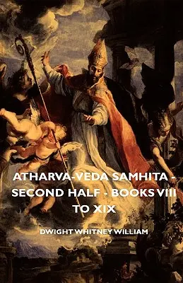 Atharva-Veda Samhita - Druga połowa - Księgi od VIII do XIX - Atharva-Veda Samhita - Second Half - Books VIII to XIX