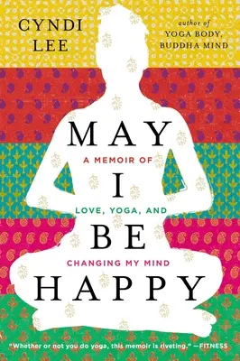 Niech będę szczęśliwa: Wspomnienie o miłości, jodze i zmianie umysłu - May I Be Happy: A Memoir of Love, Yoga, and Changing My Mind